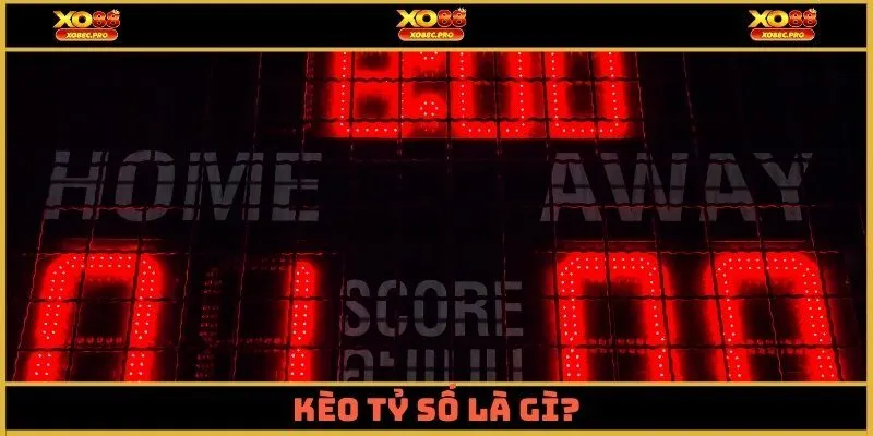 Kèo tỷ số là gì?