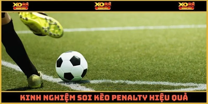 Kinh nghiệm soi kèo penalty hiệu quả