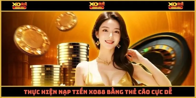 Thực hiện nạp tiền XO88 bằng thẻ cào cực dễ