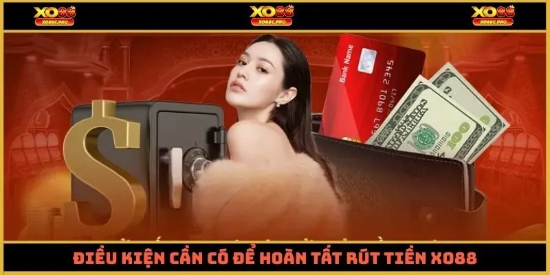 Điều kiện cần có để hoàn tất rút tiền XO88