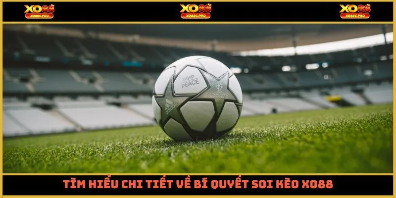Tìm hiểu chi tiết về bí quyết soi kèo Xo88