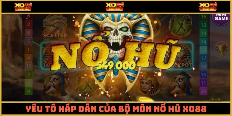 Yếu tố làm nên sự hấp dẫn của bộ môn nổ hũ XO88