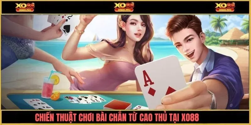 Chiến thuật chơi bài chắn tại XO88 từ cao thủ