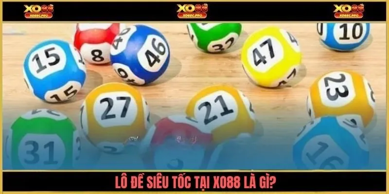 Lô đề siêu tốc tại XO88 là gì?